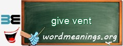 WordMeaning blackboard for give vent